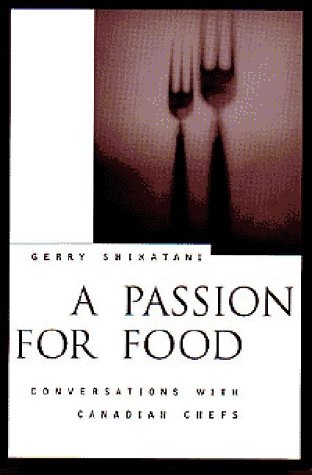 Apassion for Food: Conversations With Canadian Chefs Cooking & Enjoying