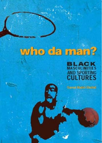 Who Da' Man: Black Masculinities And Sporting Cultures Books