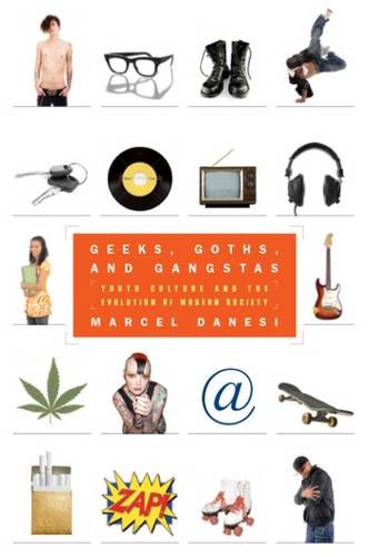 Geeks, Goths, and Gangstas: Youth Culture and the Evolution of Modern Society Books