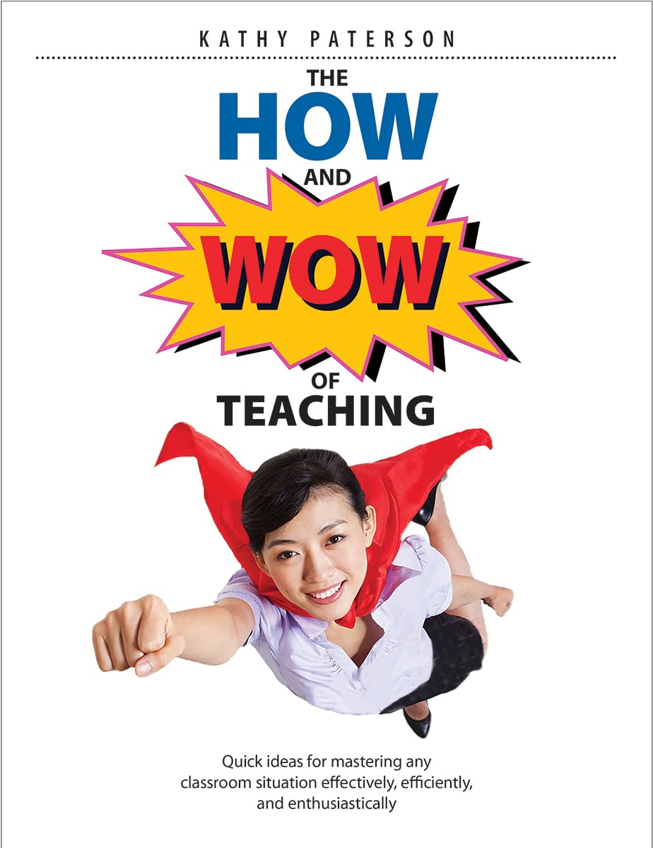 The How & Wow of Teaching: Quick Ideas for Mastering Any Classroom Situation Effectively, Efficiently, and Enthusiastically Business, Finance & Career