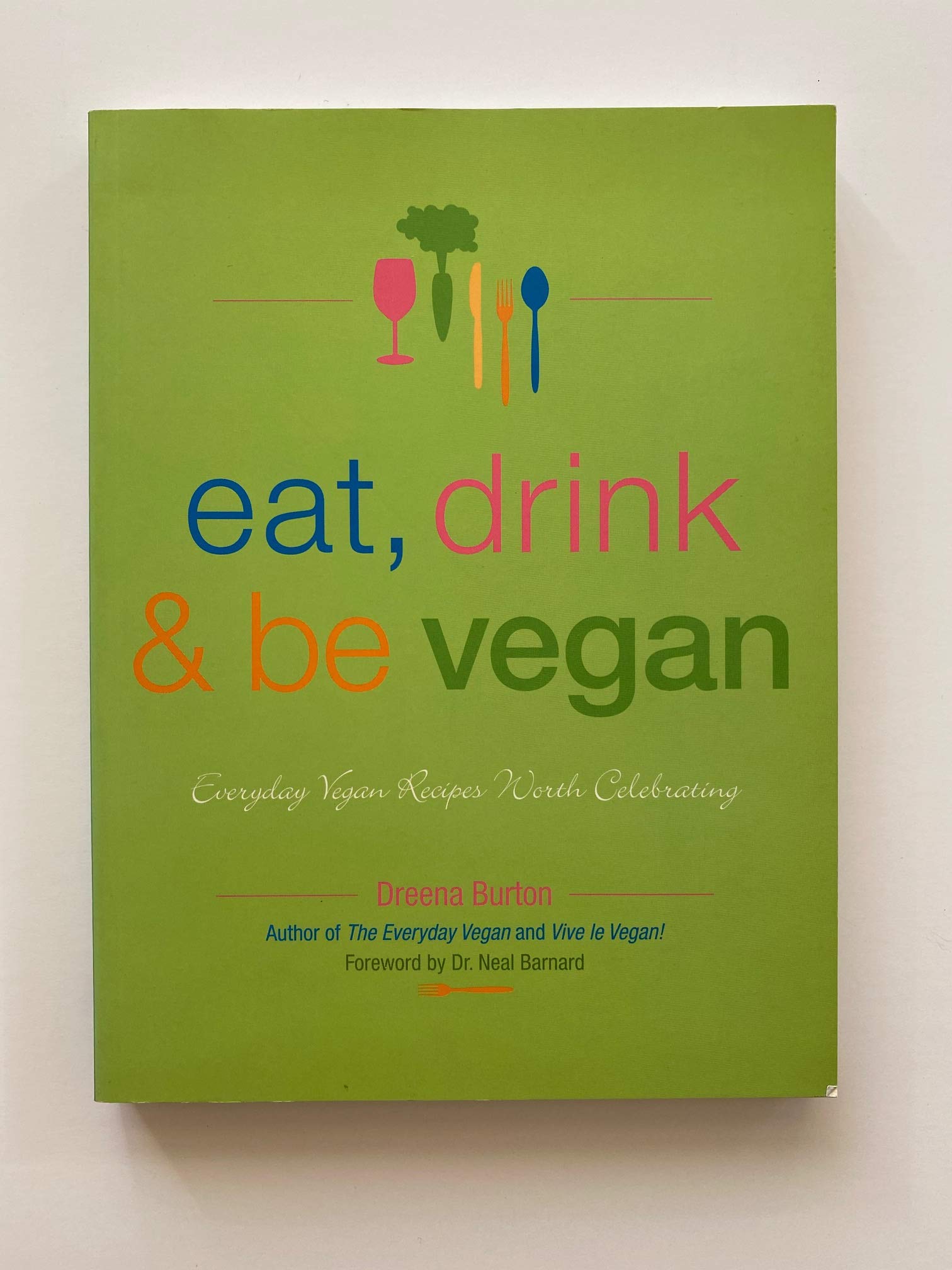 Eat, Drink & Be Vegan: Everyday Vegan Recipes Worth Celebrating Leisure, Home & Garden