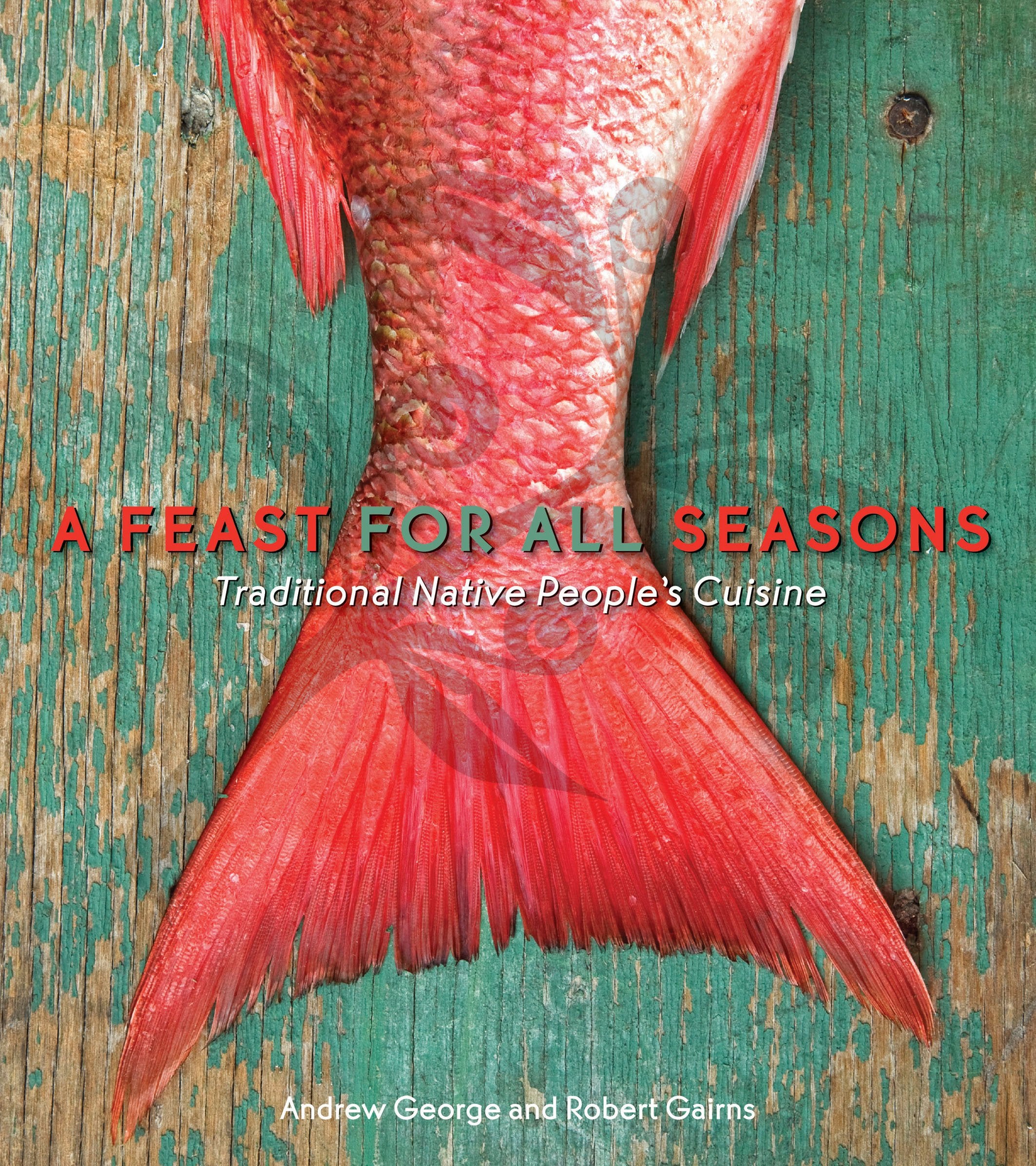 A Feast for All Seasons: Traditional Native Peoples' Cuisine Leisure, Home & Garden