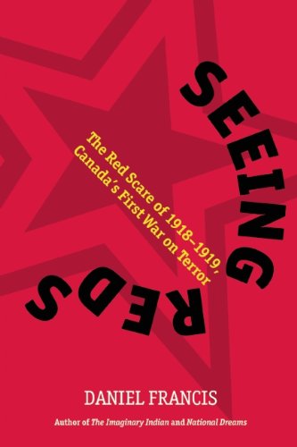 Seeing Reds: The Red Scare of 1918-1919: Canada's First War on Terror Books