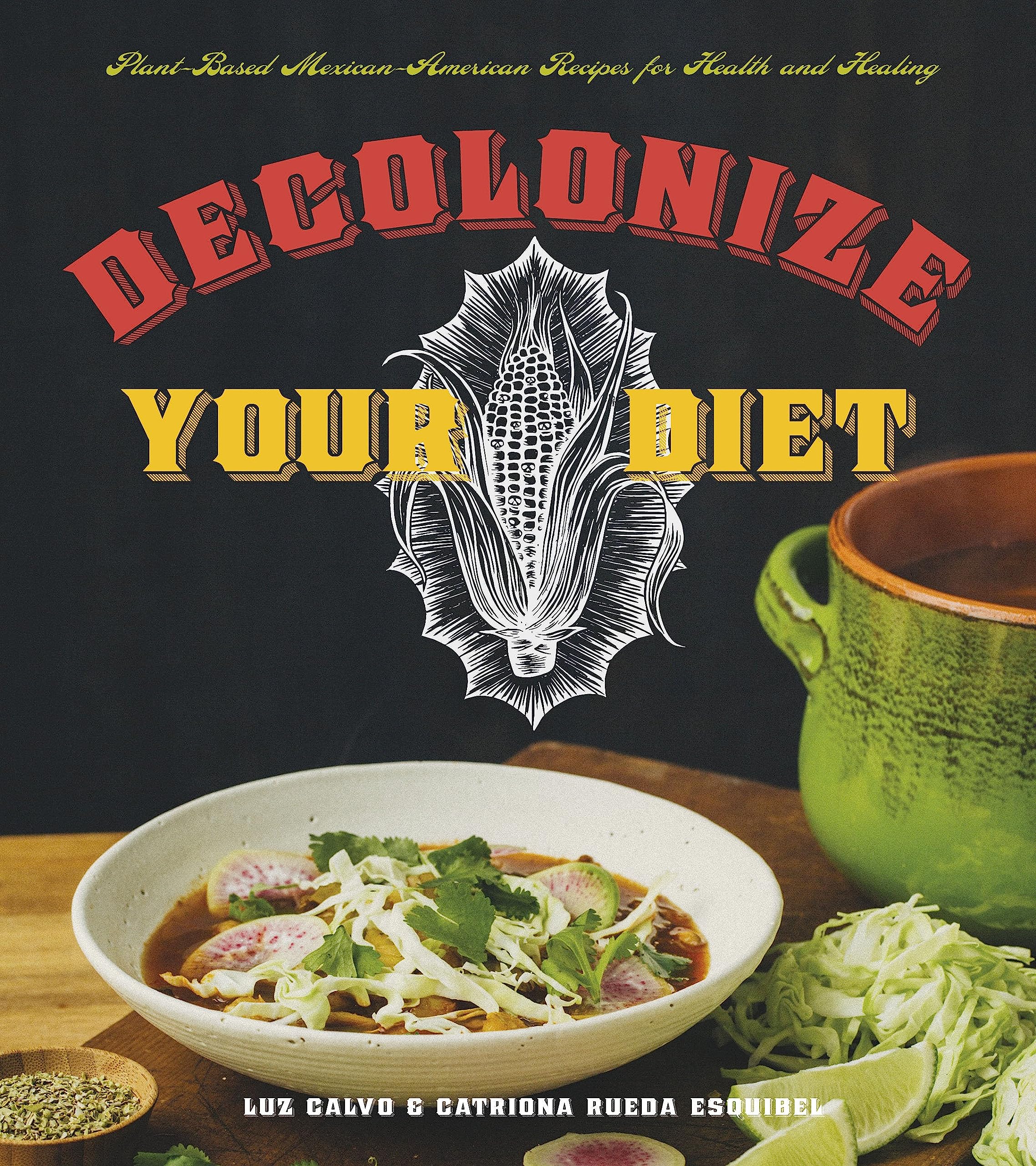 Decolonize Your Diet: Plant-based Mexican-american Recipes for Health and Healing Leisure, Home & Garden