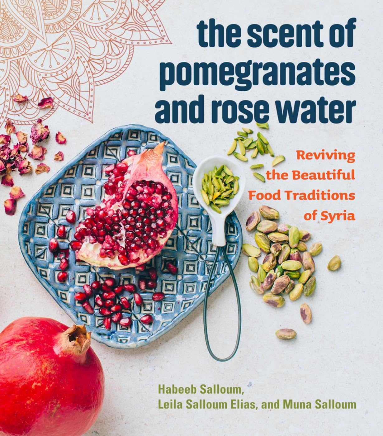 The Scent Of Pomegranates And Rose Water: Reviving the Beautiful Food Traditions of Syria Leisure, Home & Garden