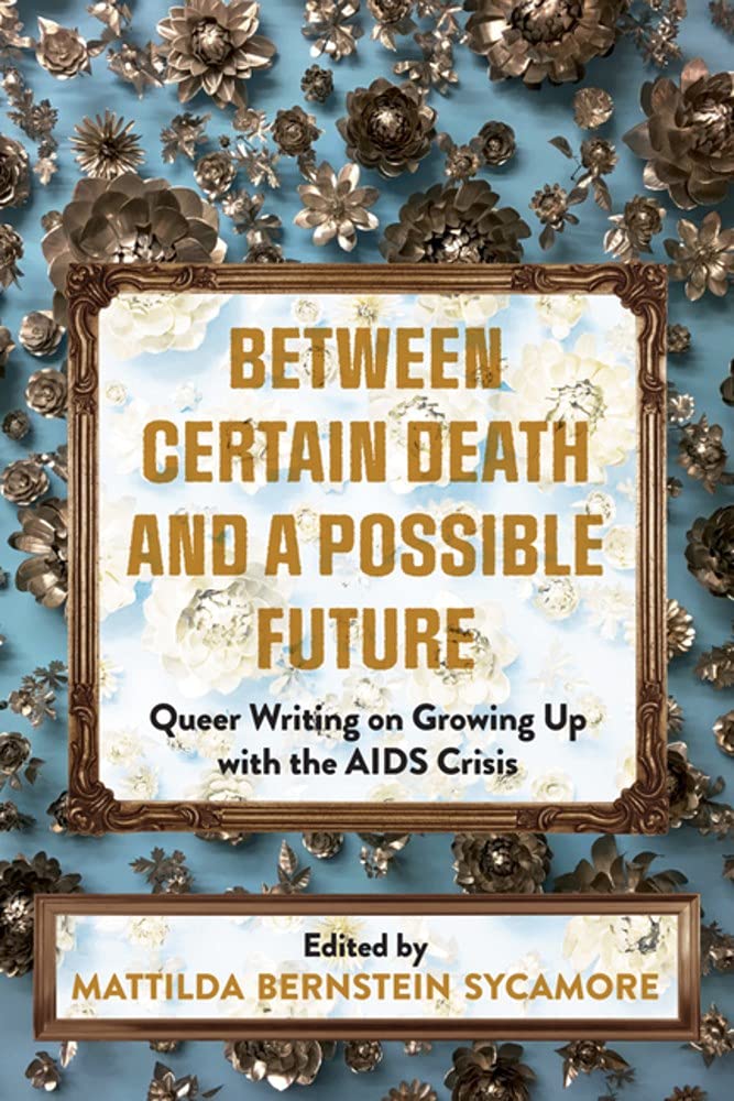 Between Certain Death and a Possible Future: Queer Writing on Growing Up With the AIDS Crisis book