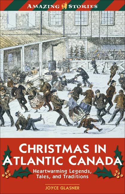 Christmas in Atlantic Canada: Heartwarming Legends, Tales And Traditions (Amazing Stories) book