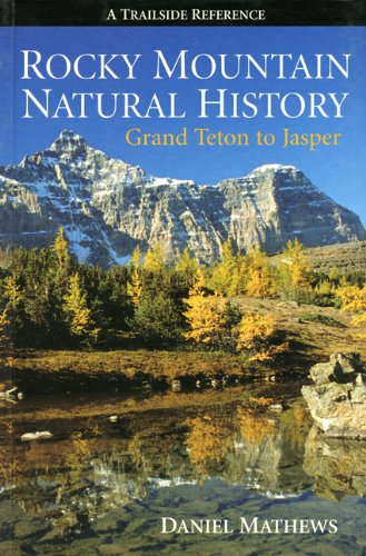 Rocky Mountain Natural History: Grand Teton to Jasper Geology & Geography