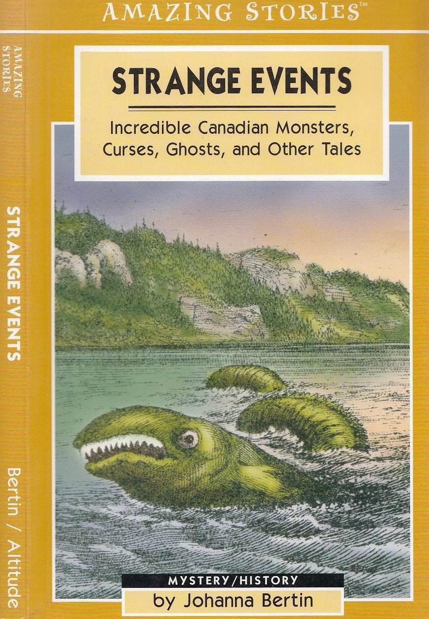 Strange Events: Incredible Canadian Monsters, Curses, Ghosts and Other Tales (Amazing Stories) Politics & History