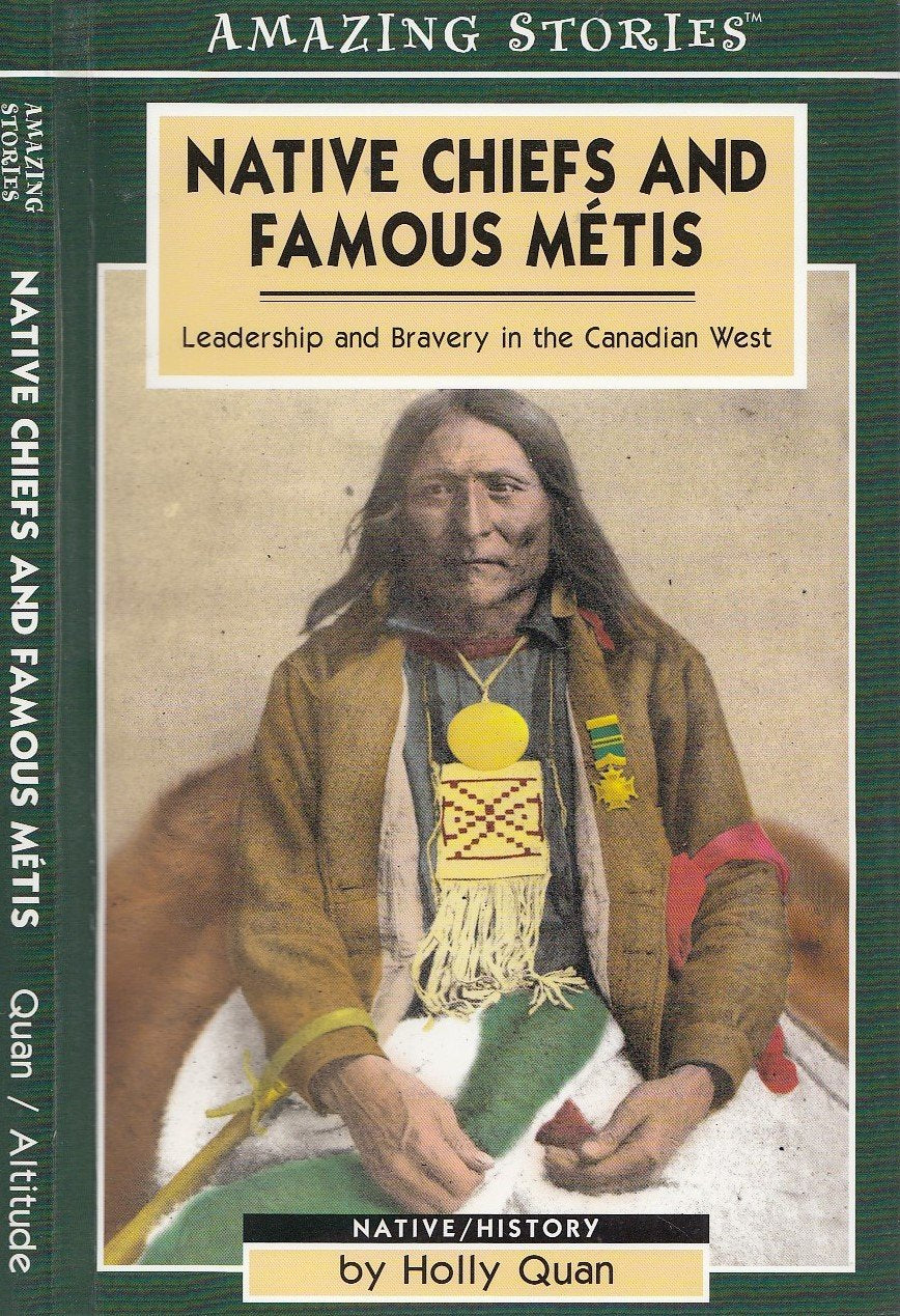 Native Chiefs and Famous Metis: Leadership and Bravery in the Canadian West (Amazing Stories) Memories