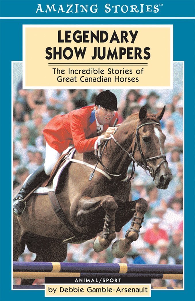 Legendary Show Jumpers: The Incredible Stories of Great Canadian Horses book