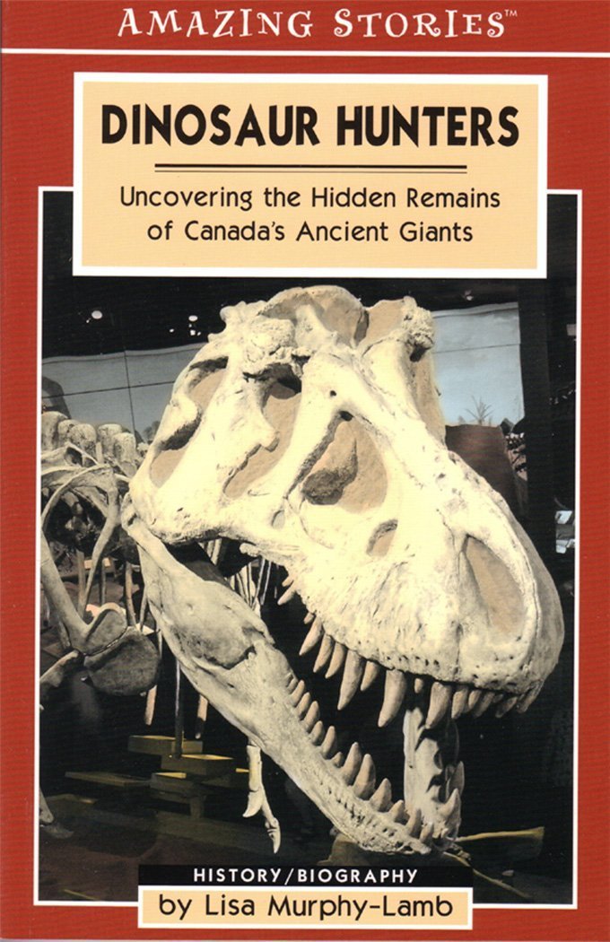 Dinosaur Hunters: Uncovering the Hidden Remains of Canada's Ancient Giants (Amazing Stories) Memories