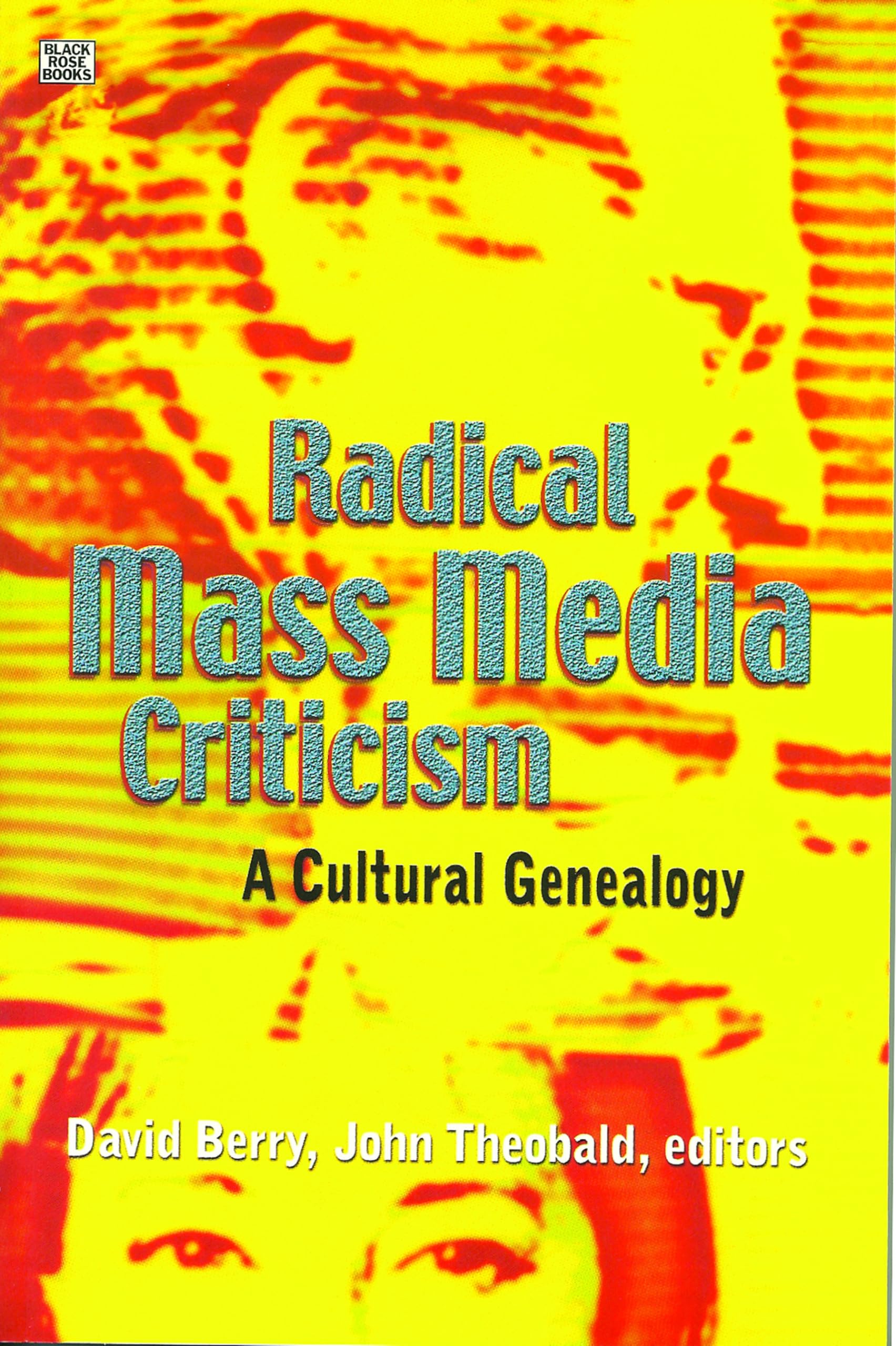 Radical Mass Media Criticism: A Cultural Genealogy Media & Communication