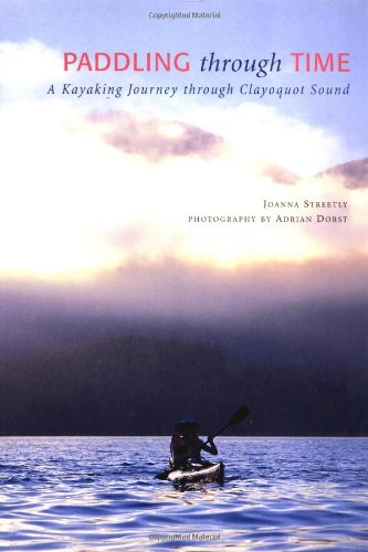 Paddling Through Time: A Sea Kayaking Journey Through Clayoquot Sound Geology & Geography