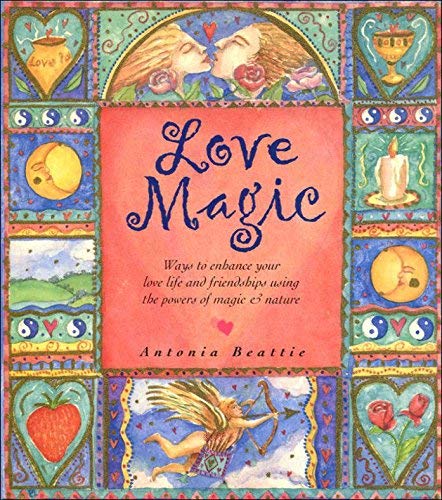 Love Magic: Ways to Enhance Your Love Life and Friendships Using the Powers of Magic & Nature Religion & Esotericism