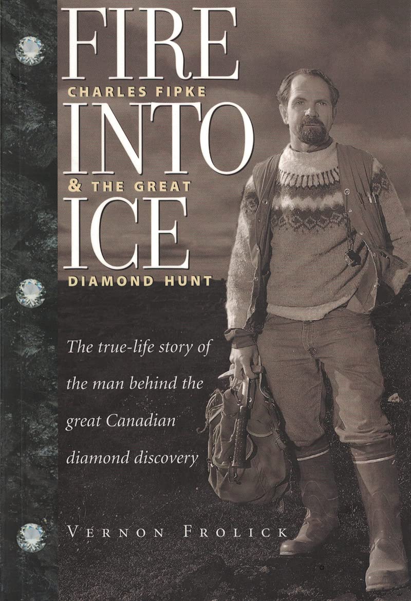 Fire into Ice: Charles Fipke & the Great Diamond Hunt Memories