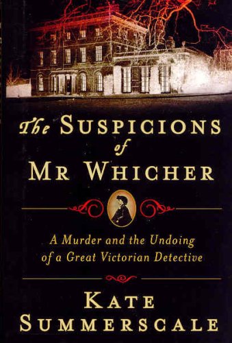 The Suspicions of Mr. Whicher : Murder and the Undoing of a Great Victorian D... Politics & History