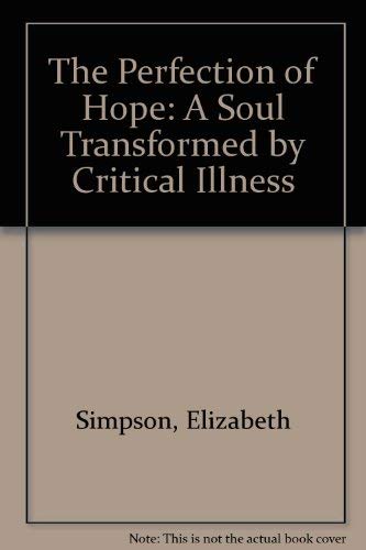 The Perfection of Hope: A Soul Transformed by Critical Illness book
