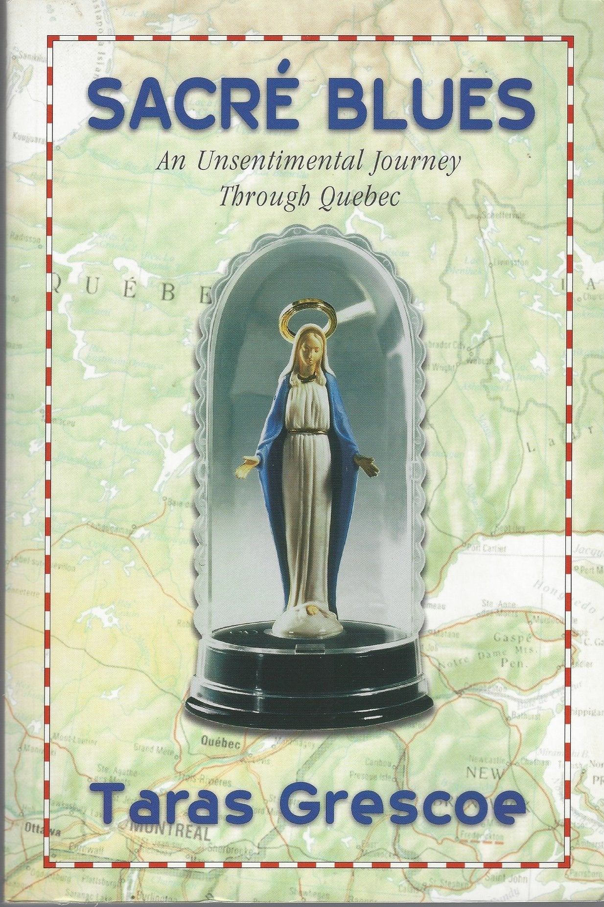 Sacre Blues: An Unsentimental Journey Through Quebec Travel Guides