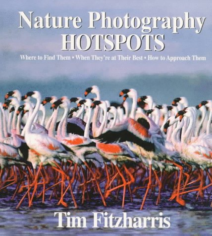 Nature Photography Hotspots: Where to Find Them, When They're at Their Best, How to Approach Them Nature & Animals