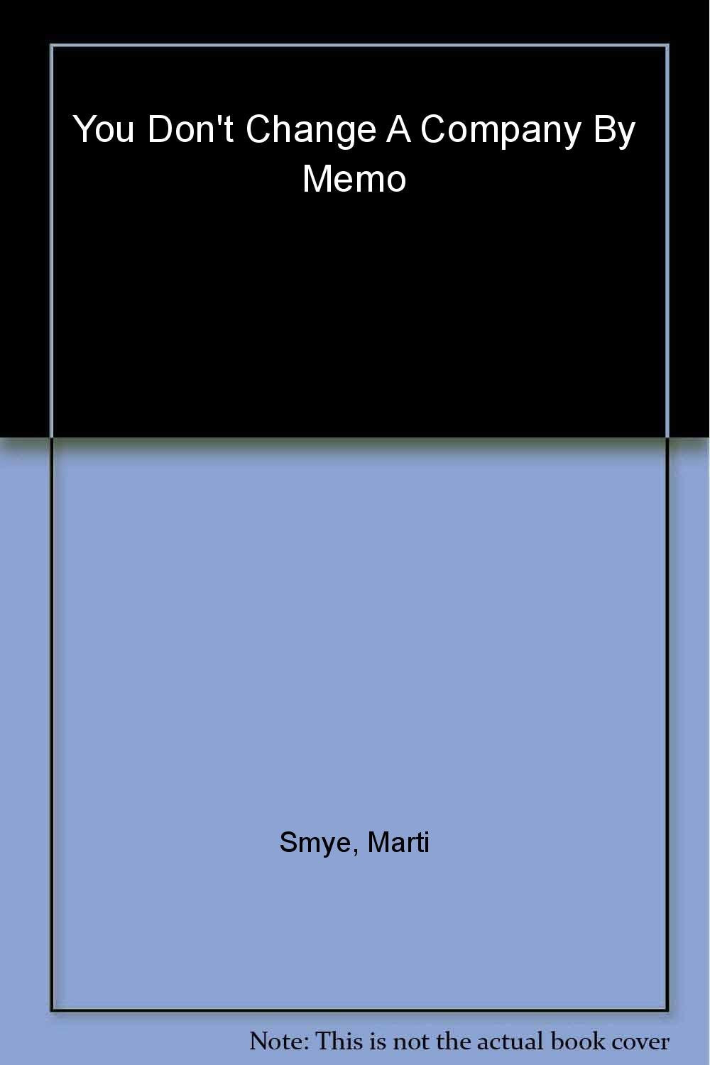 You Don't Change a Company by Memo: The Simple Truths About Management Change Business, Finance & Career