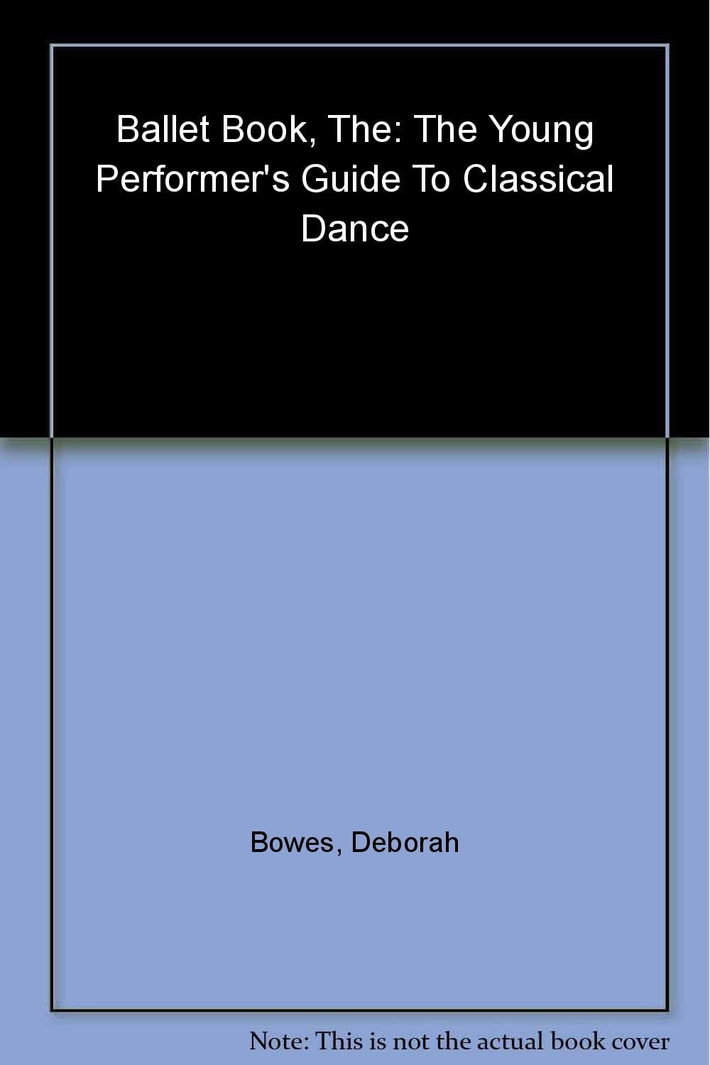The Ballet Book: The Young Performer's Guide to Classical Dance Non-fiction