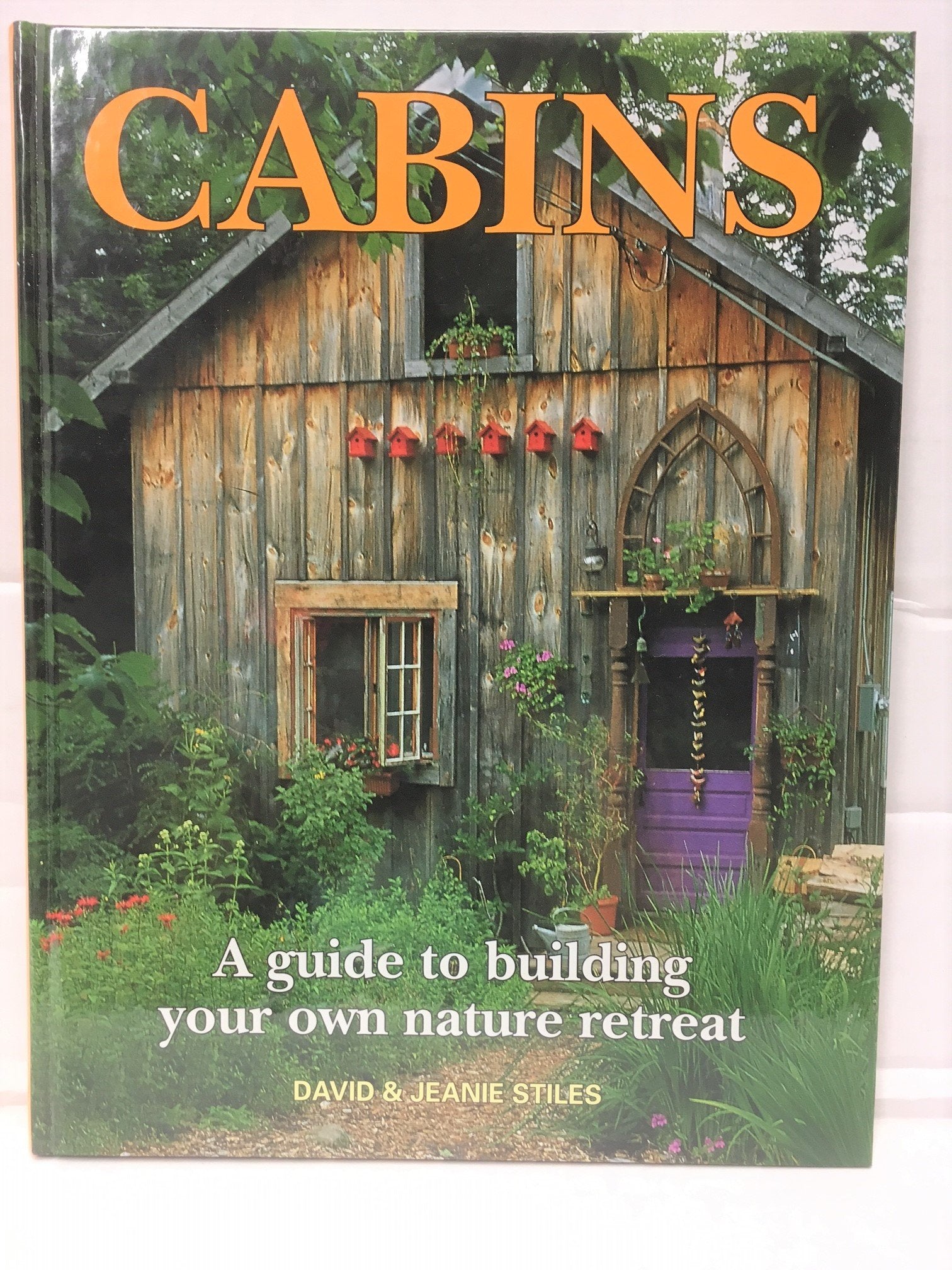 Cabins: A Guide to Building Your Own Nature Retreat Hobbies & Crafts