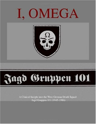 I, Omega - A Clinical Insight into the West German Death Squad: Jagd Gruppen 101 (1945-1986) Politics & Society