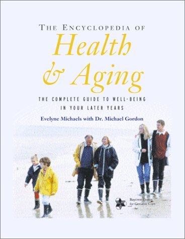 The Encyclopedia of Health & Aging: The Complete Guide to Well-Being in Your Later Years book