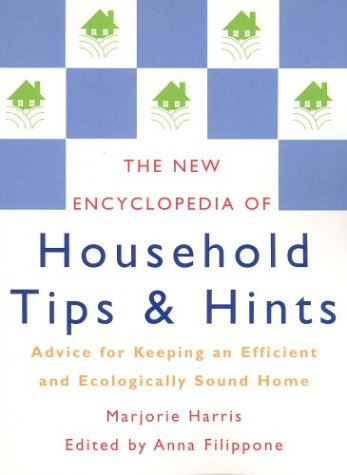 The New Encyclopedia of Household Tips and Hints: Advice for Keeping an Efficient and Ecologically Sound Home Hobbies & Crafts