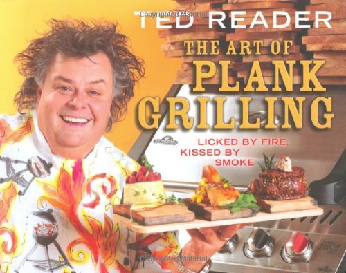 The Art of Plank Grilling: Licked by Fire, Kissed by Smoke Cooking & Enjoying