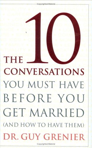 The 10 Conversations You Must Have Before You Get Married: (And How to Have Them) book