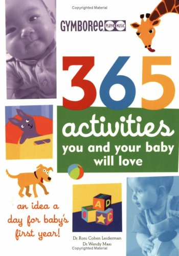 365 Activities You And Your Baby Will Love: An Idea a Day for Baby's First Year! Books