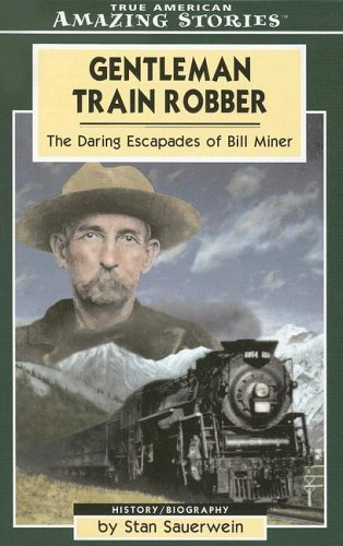 Gentleman Train Robber: The Daring Escapades of Bill Miner (Amazing Stories) book