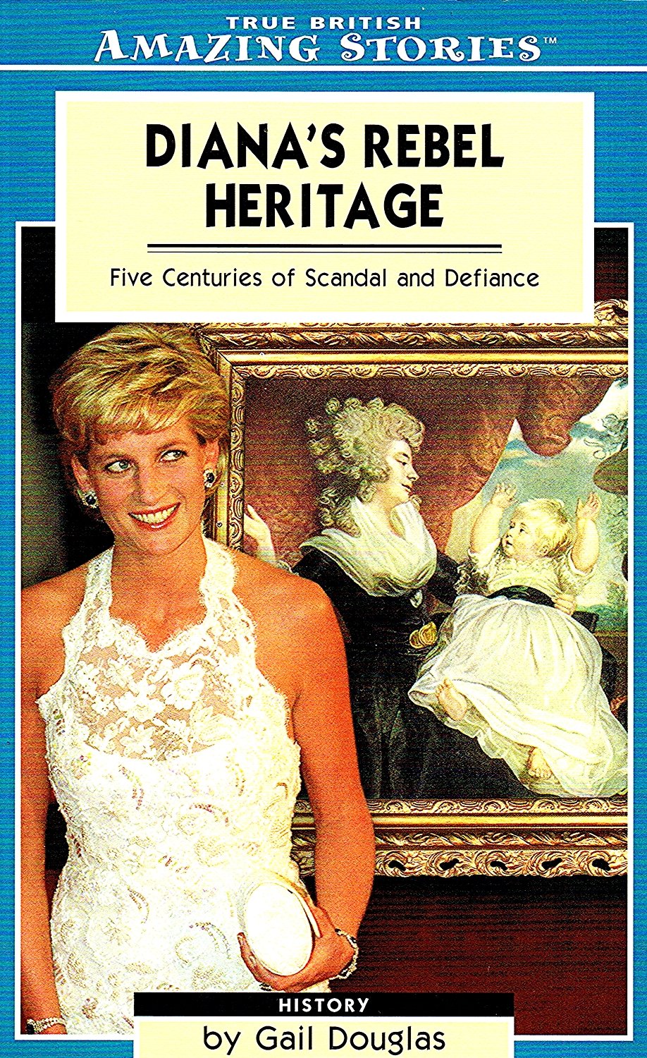 Diana's Rebel Heritage: Five Centuries of Scandal and Defiance (Amazing Stories) Biographies & Memoirs