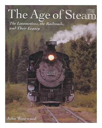 The Age of Steam: The Locomotives, the Railroads, and Their Legacy Books
