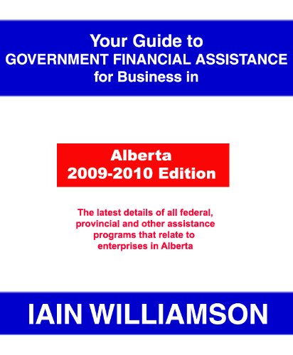 Your Guide to Government Financial Assistance for Business in Alberta 2009-2010 Edition Books