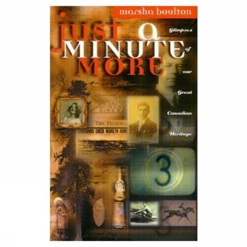 Just a Minute More: Glimpses of Our Great Canadian Heritage Politics & History