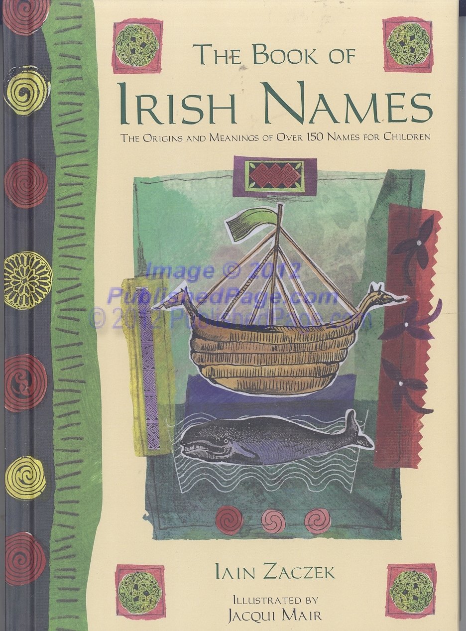 The Book of Irish Names The Origins and Meaning of Over 150 Names for Children Books