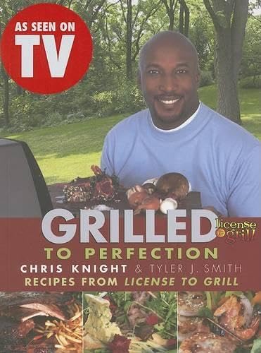 Grilled to Perfection: Recipes from The Television Series License to Grill Leisure, Home & Garden
