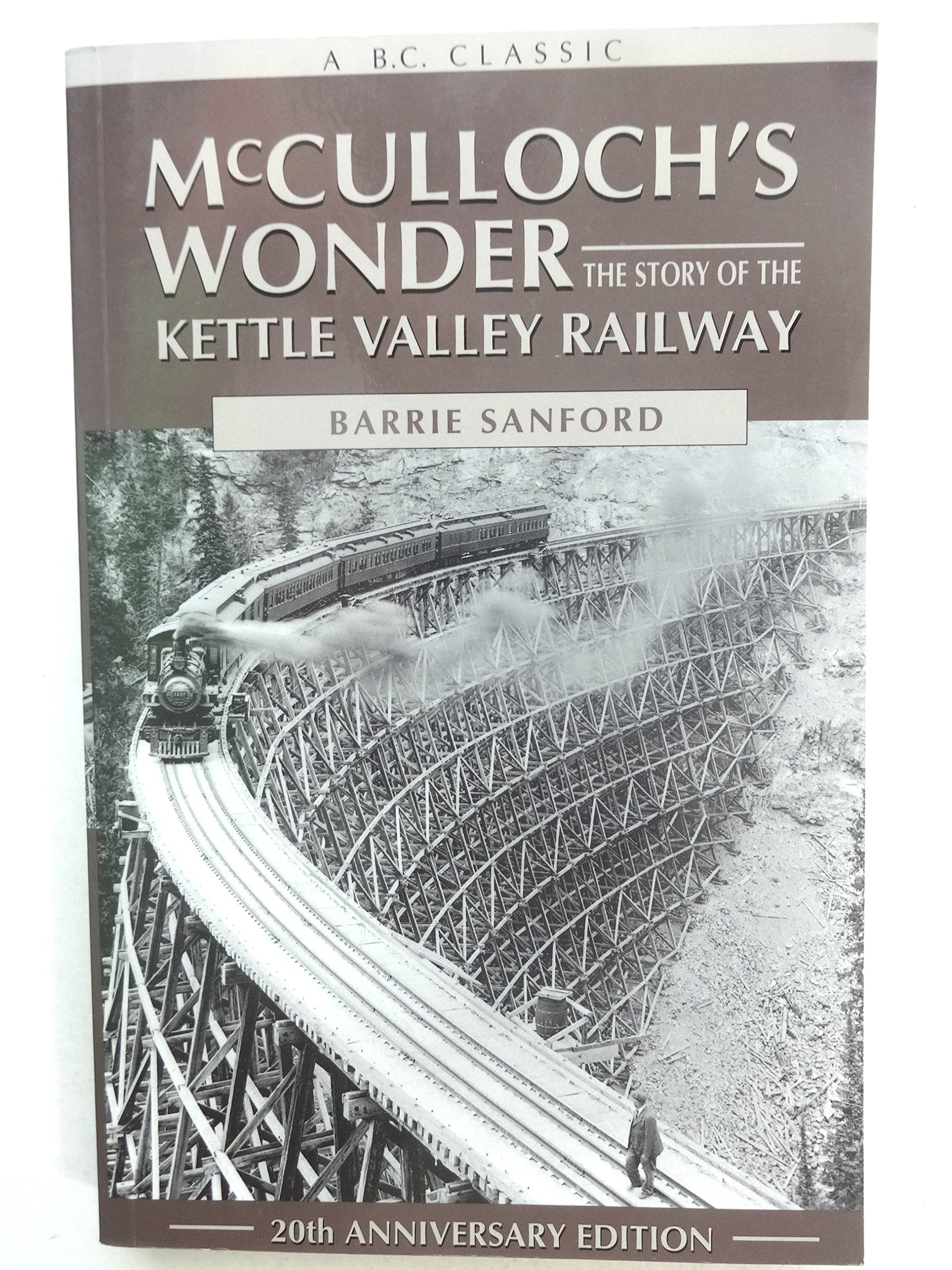 McCulloch's Wonder The Story Of The Kettle Valley Railway 20th Anniversary Edition Books