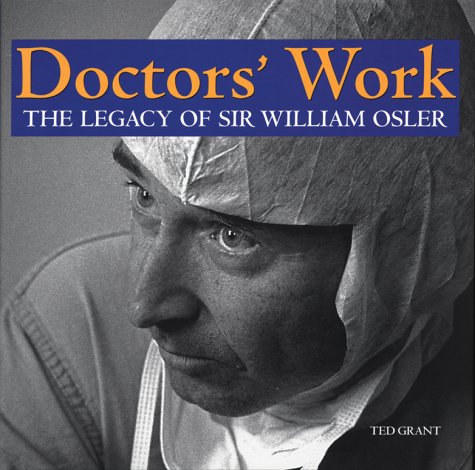 Doctor's Work: The Legacy of Sir William Osler Medicine
