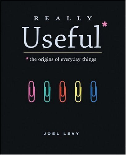 Really Useful: The Origins of Everyday Things Social Sciences