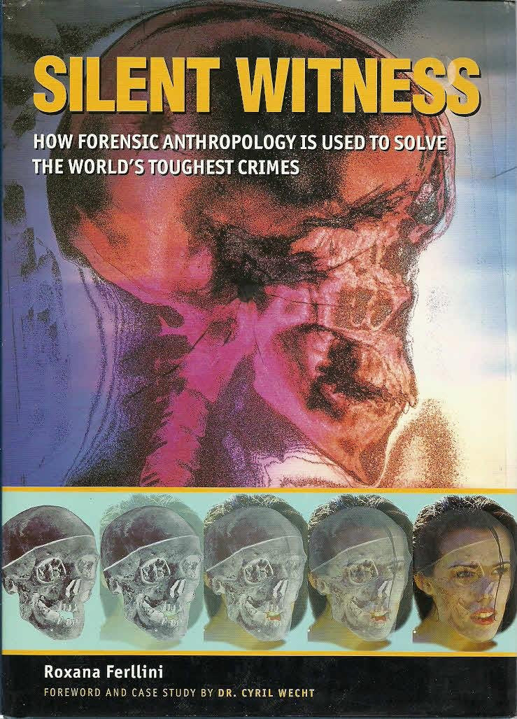 Silent Witness: How Forensic Anthropology Is Used to Solve the World's Toughest Crimes Medicine