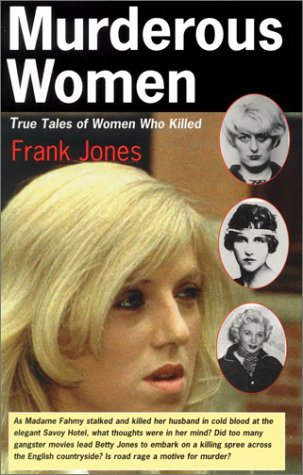 Murderous Women: True Tales of Women Who Killed Politics & Society