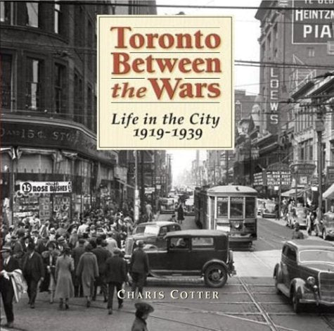 Toronto Between The Wars: Life In The City 1919-1939 book