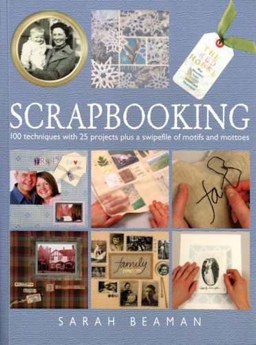 Scrapbooking: 100 Techniques With 25 Projects Plus A Swipefile Of Motifs And Mottoes Photography