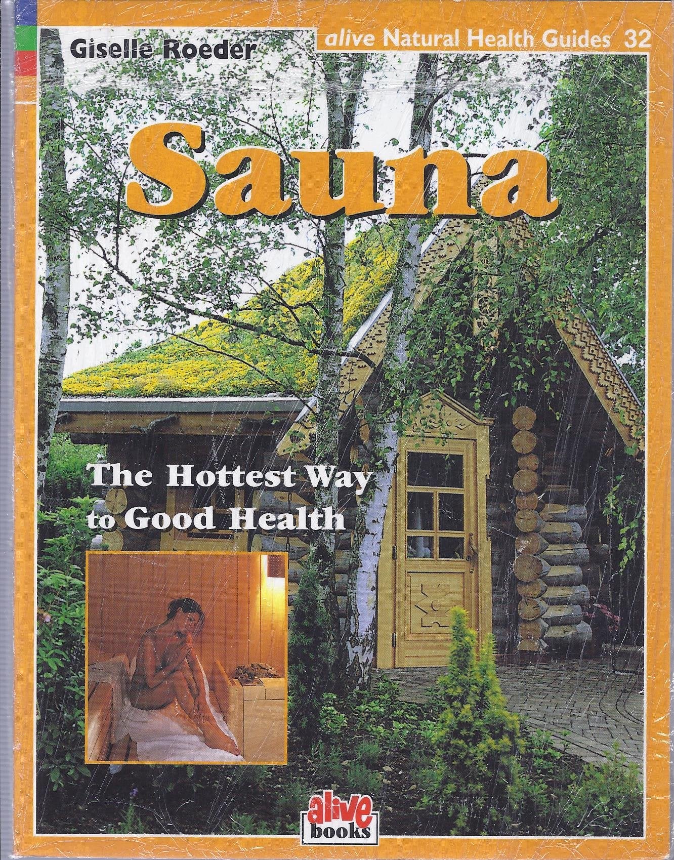 Sauna: The Hottest Way to Good Health (Natural Health Guide) Business & Technology