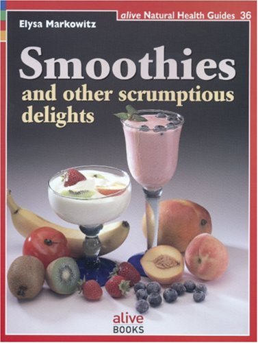 Smoothie and Other Scrumptious Delights (Natural Health Guide, Band 36) Leisure, Home & Garden