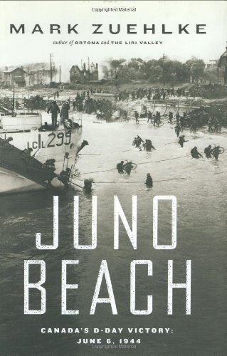 Juno Beach: Canada's D-Day Victory-- June 6, 1944 Politics & History